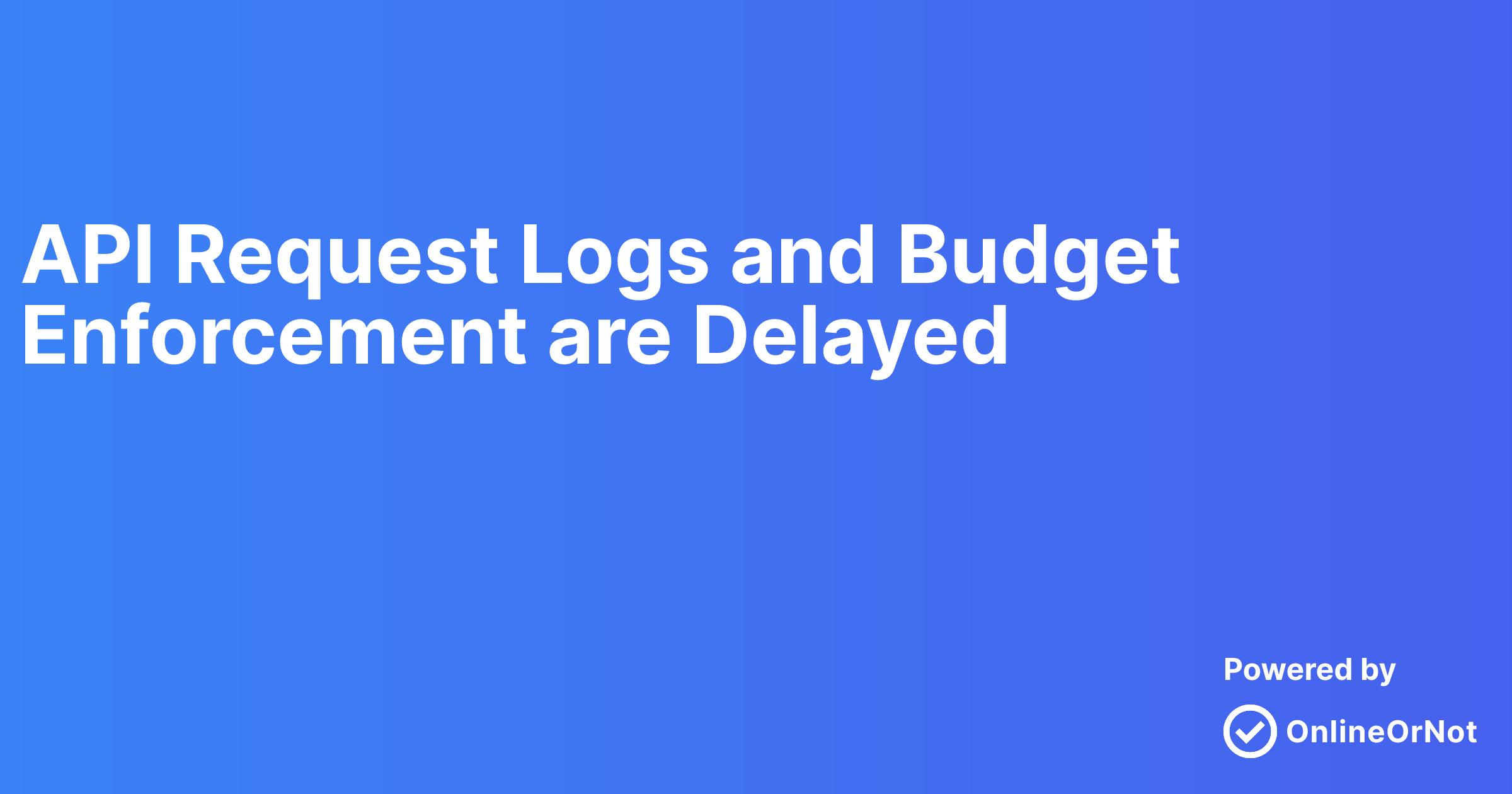 API Request Logs and Budget Enforcement are Delayed | OpenRouter Status